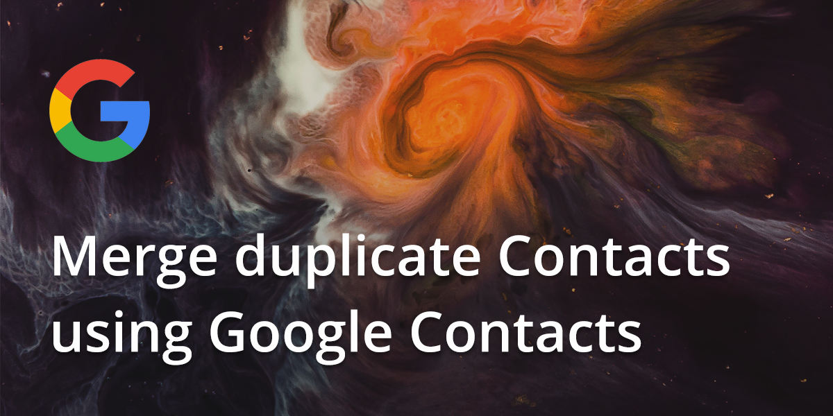Merge duplicate Contacts using Google Contacts