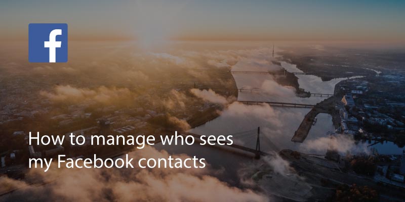 How to Manage Who Sees My Facebook Contacts