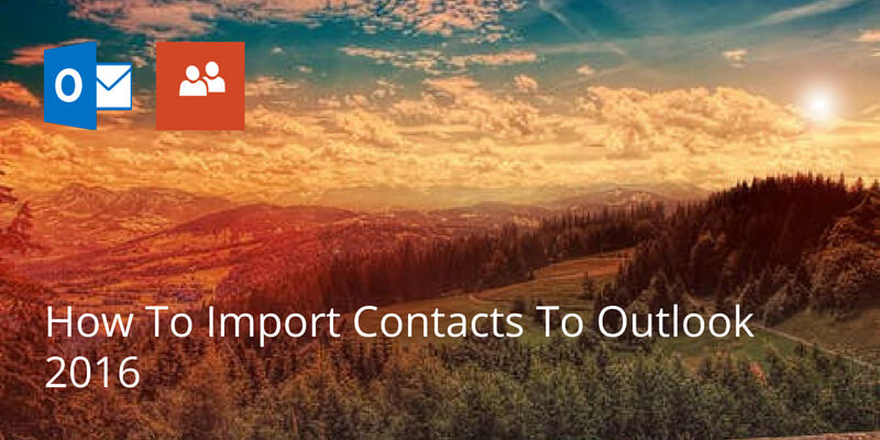 How To Import Contacts To Outlook 2016