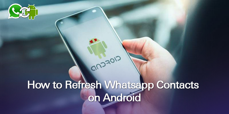 How to Refresh WhatsApp Contacts on Android
