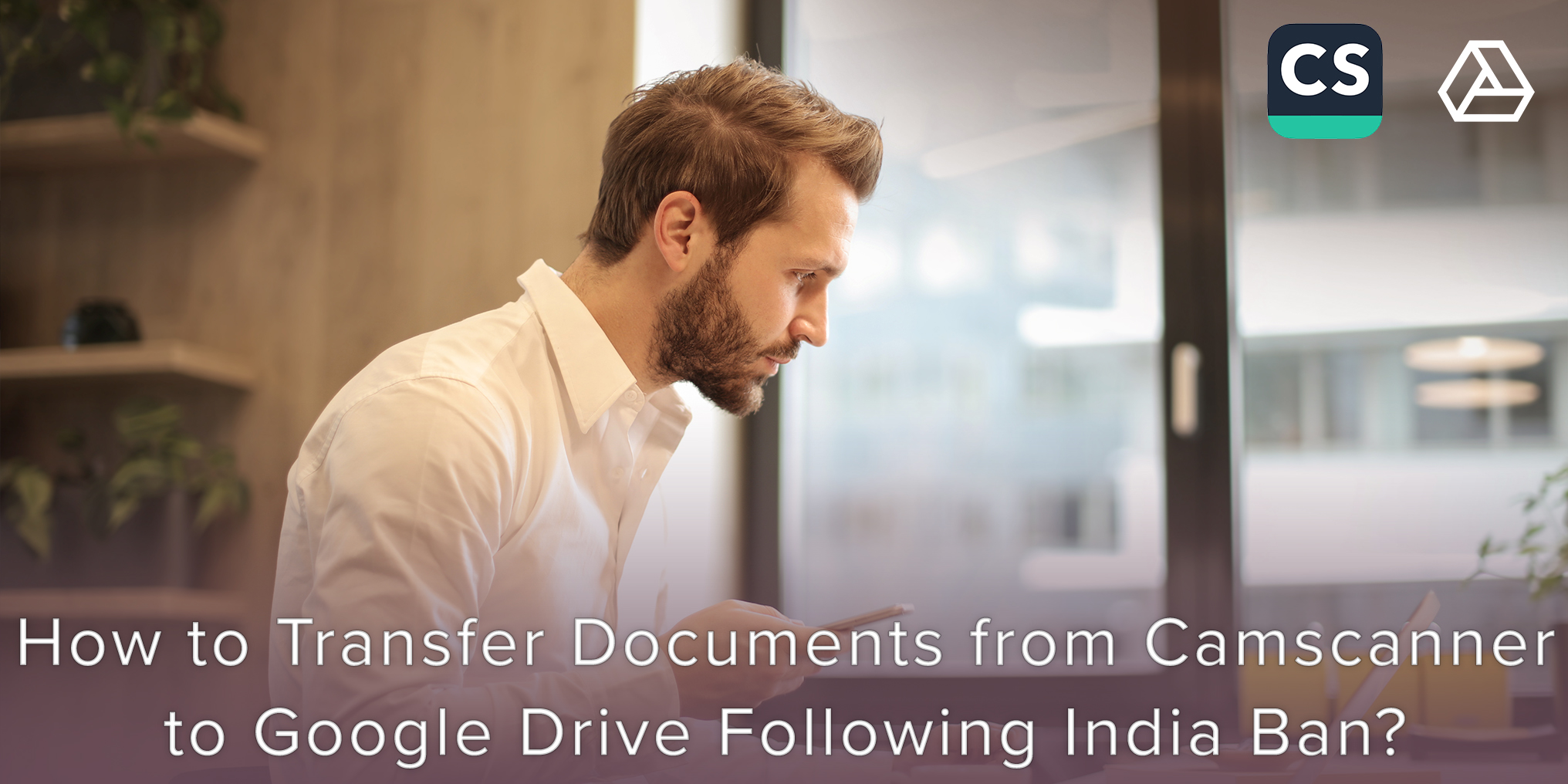 How To Transfer Documents from CamScanner to Google Drive Following the India Ban?