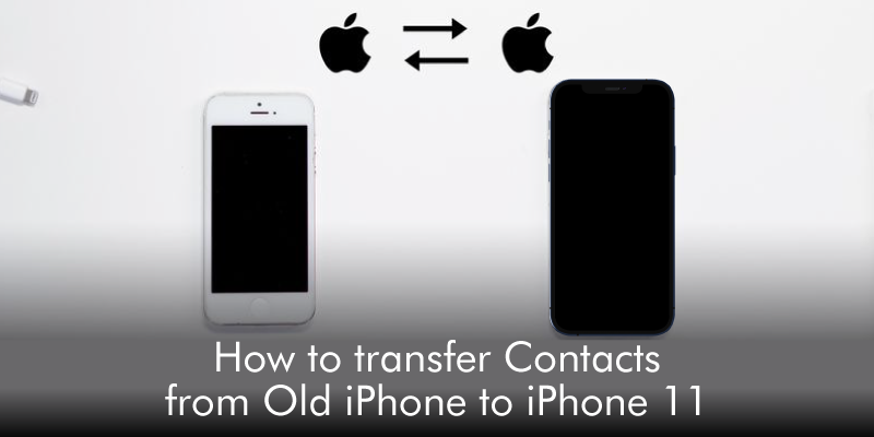 How to Transfer Contacts from Old iPhone to iPhone 11
