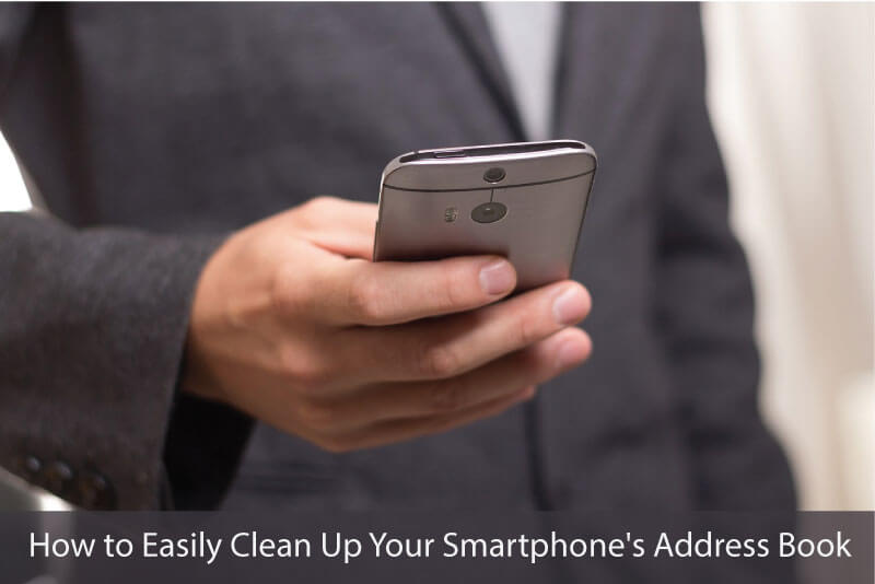 How to Easily Clean Up Your Smartphone's Address Book