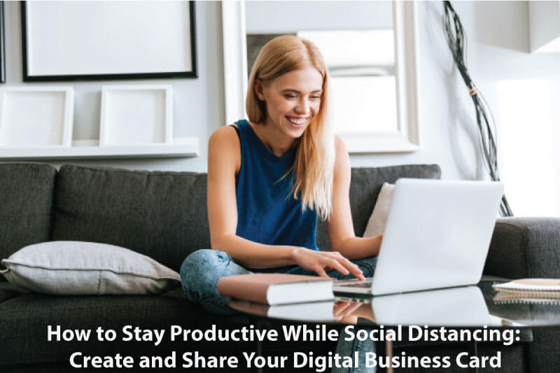 How to Stay Productive While Social Distancing: Create and Share Your Digital Business Card