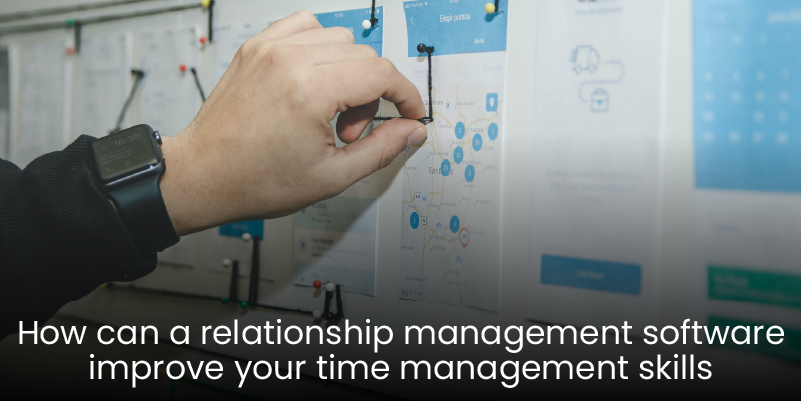 How Can a Relationship Management Software Improve Your Time Management Skills?